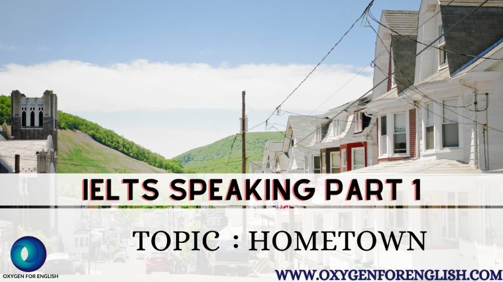 Hometown : IELTS speaking part 1 sample questions and answers