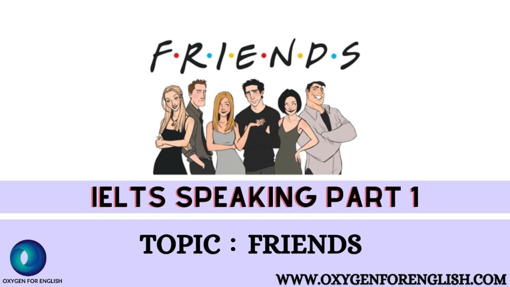 Friends: IELTS speaking part 1 sample questions and answers.